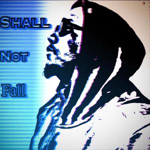 Shall Not Fall (Explicit)