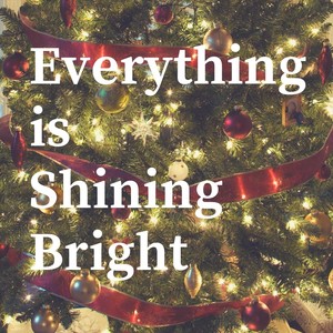 Everything Is Shining Bright