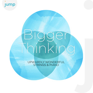 Bigger Thinking: Upwardly Wonderful Strings & Piano