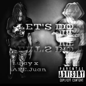 Lets Do It (feat. AFE.Juan) (Explicit)