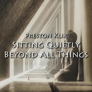 Sitting Quietly Beyond All Things: Mini-Meditations For Bansuri & Piano