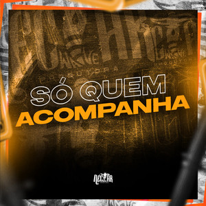 Só Quem Acompanha (Explicit)