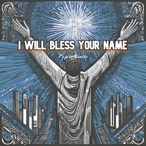 I Will Bless Your Name