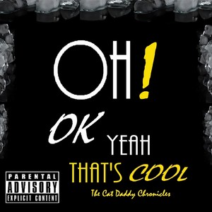 Oh! Ok Yeah That's Cool: Cat Daddy Chronicles (Explicit)