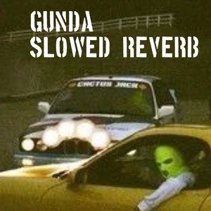 GUNDA (Slowed|Reverb)