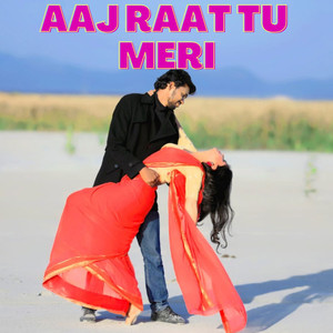 Aaj Raat Tu Meri