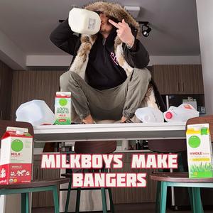 Milkboys Make Bangers (Explicit)