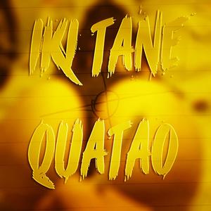 IKI TANE QUATAO