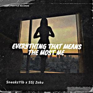 Everything That Means The Most to me (feat. SSJ Zoku) (Explicit)