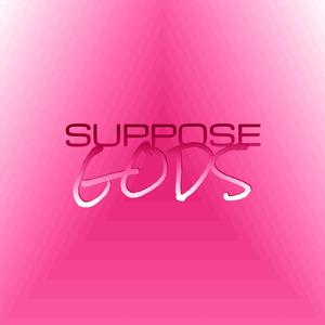 Suppose Gods