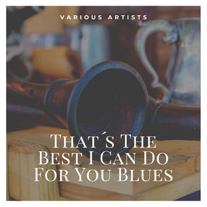 That´s The Best I Can Do For You Blues