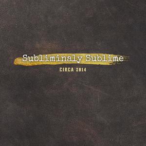 Subliminaly Sublime: Circa 2014 (Explicit)