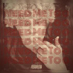 Need Me Too (Explicit)