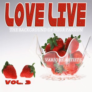 Love Live, Vol. 3 (The Background of Your Passions) [Explicit]