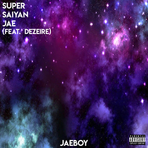 Super Saiyan Jae (feat. Dezeire) [Explicit]