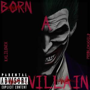 Born a villain (feat. ProblemxHild) [Explicit]