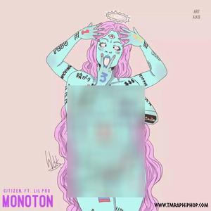Monoton (feat. Citizen & Lil Pro) (Explicit)