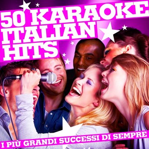 50 Karaoke Italian Hits (I Più Grandi Successi di Sempre)