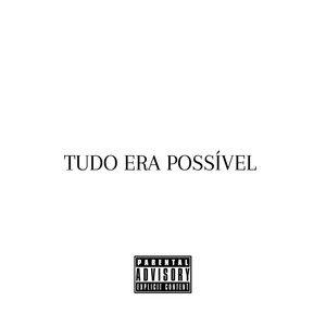 TUDO ERA POSSÍVEL (Explicit)
