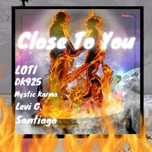 Close To You (feat. $antiago, LOTI, Mystic Karma & Levi G)