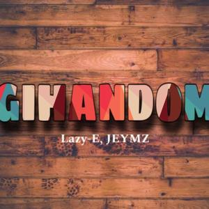 GIHANDOM (feat. Lazy-E & JEYMZ)