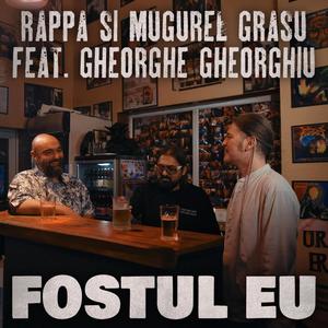 Fostul Eu (feat. Mugurel Grasu & Gheorghe Gheorghiu)