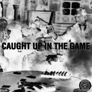 Caught Up In The Game (Explicit)