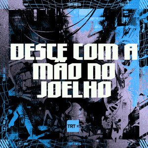 DESCE COM A MÃO NO JOELHO (Explicit)