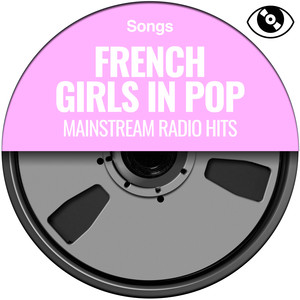 French Girls In Pop (Mainstream Radio Hits)