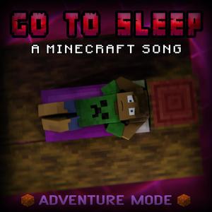 Go to Sleep: A Minecraft Song (feat. Jason Wells) [Adventure Mode]