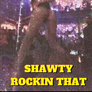 Shawty Rockin That (Explicit)