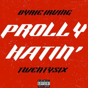 PROLLY HATIN' (feat. Twentysix) (Explicit)