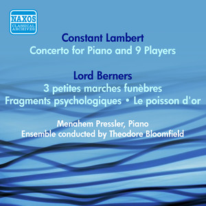 LAMBERT, C.: Concerto for Piano and 9 Players / LORD BERNERS: 3 Petites marches funebres / Fragments psychologiques (Pressler) [1953]