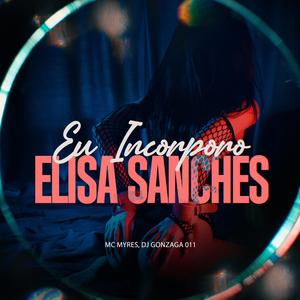 EU INCORPORO ELISA SANCHES (Explicit)