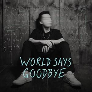 world says goodbye
