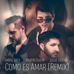 Como Es Amar(feat. Daniel Arcii & Josue Tristan) (Remix)