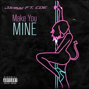 Make You Mine (feat. CDE)