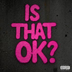 is that ok? (Explicit)