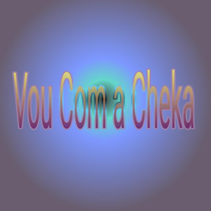 Vou Com a Cheka (Explicit)