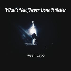 What's New/Never Done It Better