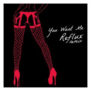 You Want Me (Reflux Remix)