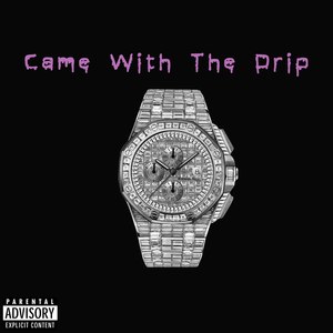 Came with the Drip (Explicit)