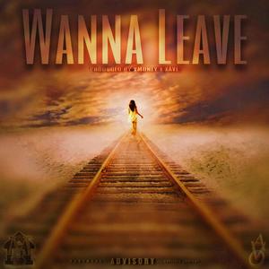 Wanna Leave (Explicit)