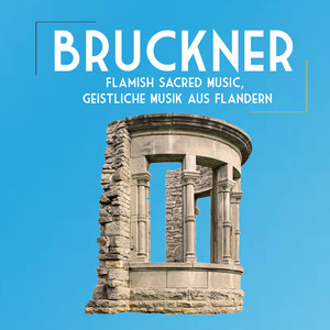 Bruckner, Flamish Sacred Music, Geistliche Musik aus Flandern