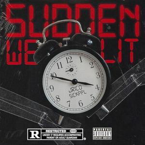 Sudden We Lit(feat. Sick Ppl) (Explicit)