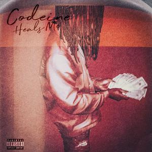 Codeine Heals Me (Explicit)