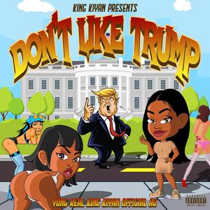 Don't Like Trump (feat. Yung Real & Offical Au) (Explicit)