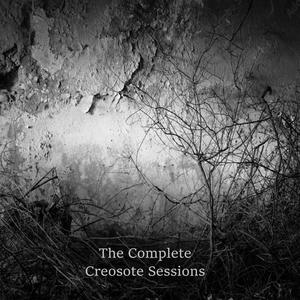 The Complete Creosote Sessions