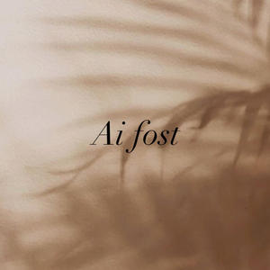Ai fost