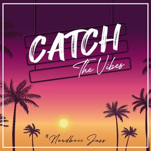 Catch The Vibes (feat. NerdBoiiJuss) (Explicit)